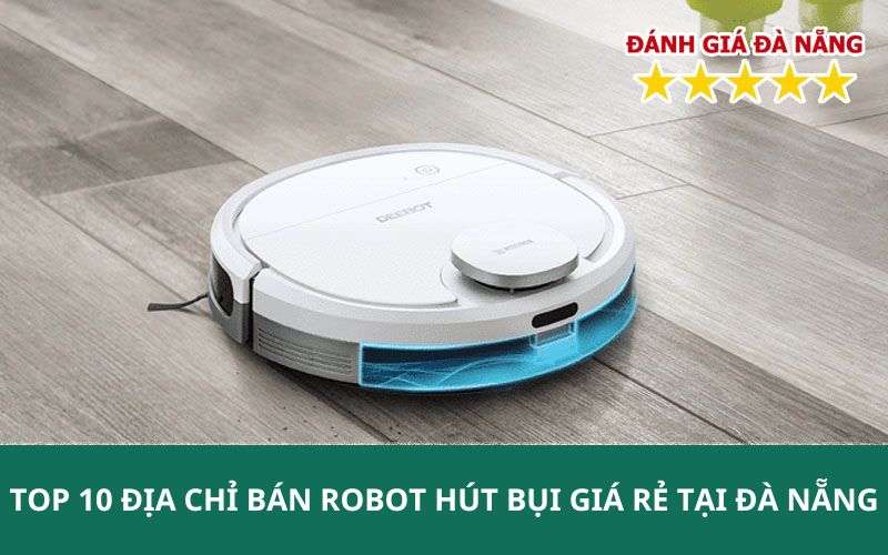 TOP 10 Địa chỉ bán robot Hút bụi giá rẻ tại Đà Nẵng