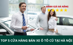 TOP 5 Cửa hàng bán xe ô tô cũ tại Hà Nội