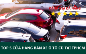 TOP 5 Cửa hàng bán xe ô tô cũ tại TPHCM