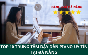 TOP 10 Trung tâm dậy dàn piano uy tín tại Đà Nẵng