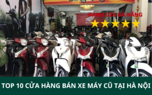 TOP 10 Cửa hàng bán xe máy cũ tại Hà Nội