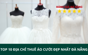 TOP 10 Địa Chỉ Thuê Áo Cưới Đẹp Nhất Đà Nẵng