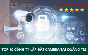 TOP 10 Công ty lắp đặt camera tại Quảng Trị