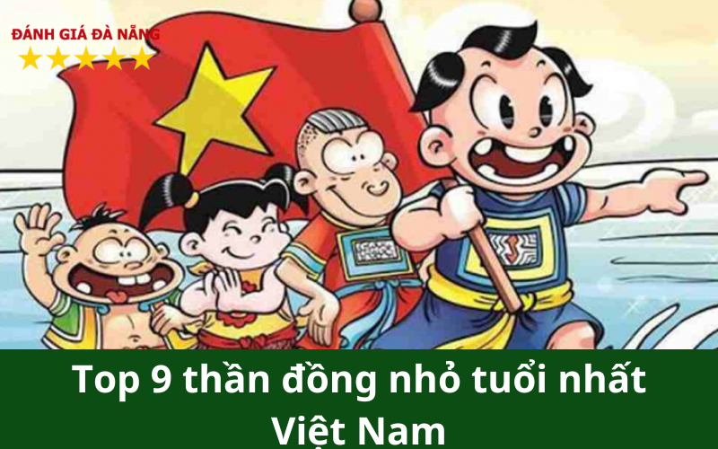 Top 9 thần đồng nhỏ tuổi nhất Việt Nam