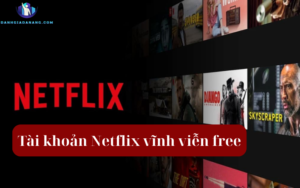 Tài Khoản Netflix Vĩnh Viễn Free