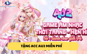 Tặng Acc Au2 miễn phí