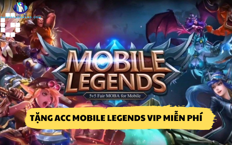 Tặng Acc Mobile Legends VIP miễn phí